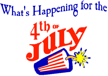 What's Happening for the 4th of July??